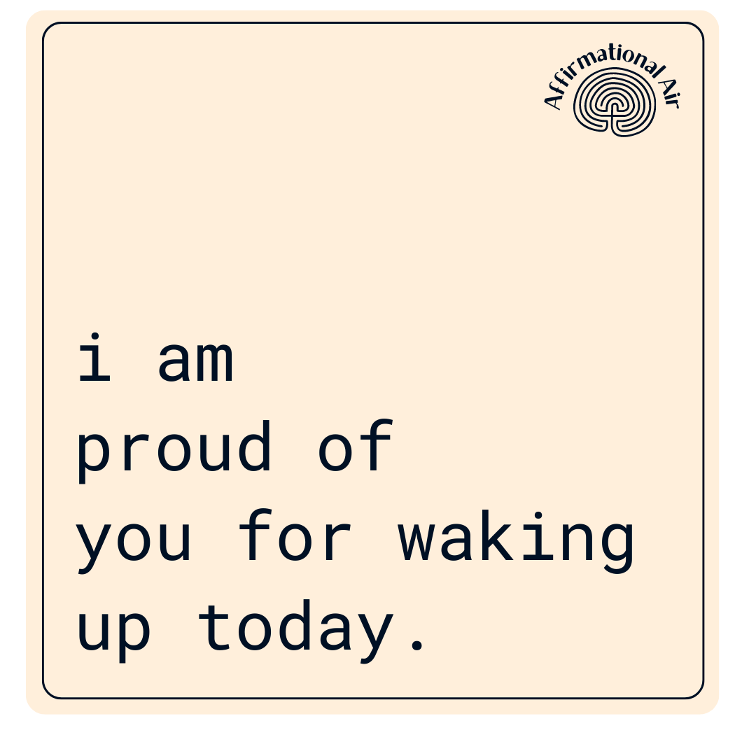 proud of waking up.