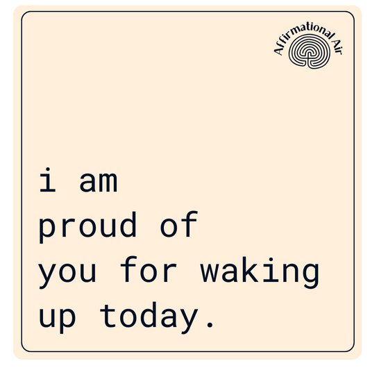 proud of waking up.