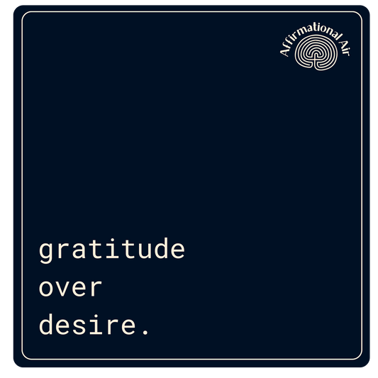 gratitude over desire.