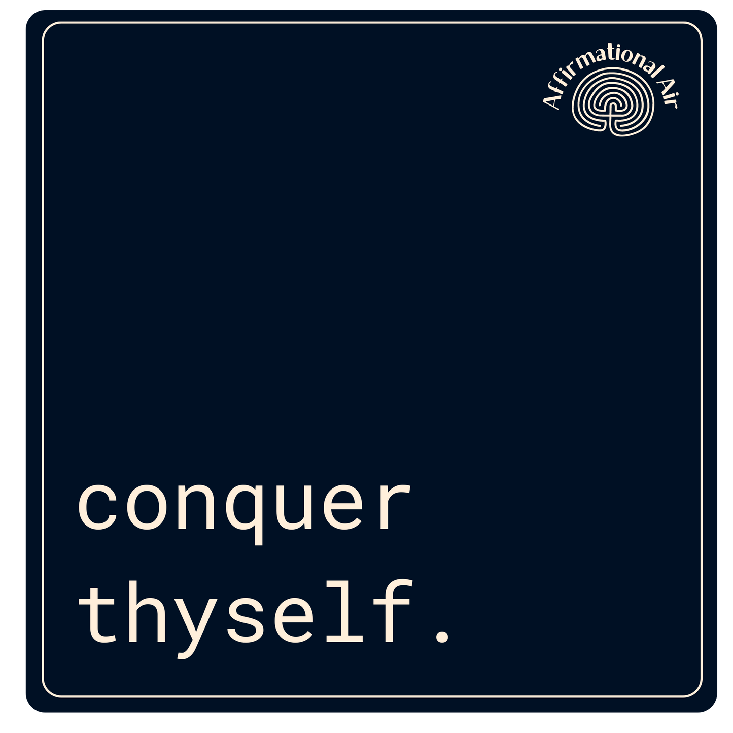 conquer thyself.